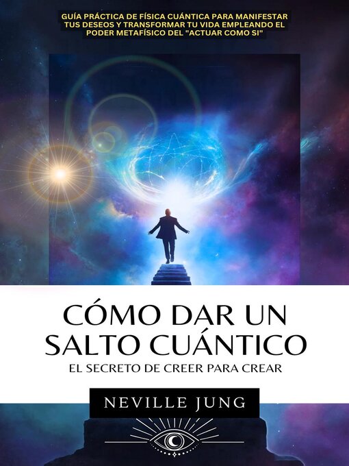 Title details for Cómo Dar Un Salto Cuántico--El Secreto De Creer Para Crear by Neville Jung - Available